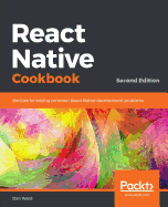 React Native Cookbook: Recipes for solving common React Native development problems, 2nd Edition