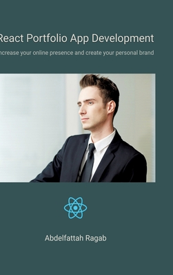 React Portfolio App Development: Increase your online presence and create your personal brand - Ragab, Abdelfattah