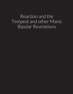 reaction and the tempest, and other manic bipolar revelations