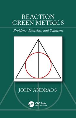 Reaction Green Metrics: Problems, Exercises, and Solutions - Andraos, John