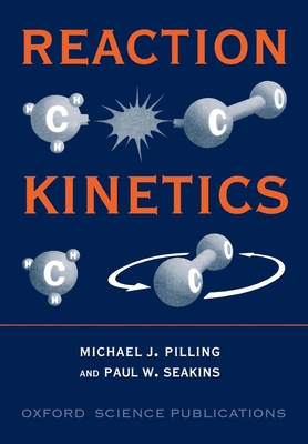 Reaction Kinetics - Pilling, Seakins, and Seakins, Paul W, and Pilling, Michael J