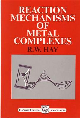 Reaction Mechanisms of Metal Complexes - Hay, R W