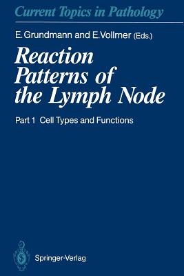 Reaction Patterns of the Lymph Node: Part 1 Cell Types and Functions - Grundmann, E (Editor), and Belisle, C (Contributions by), and Vollmer, E (Editor)