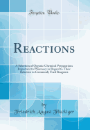 Reactions: A Selection of Organic Chemical Preparations Important to Pharmacy in Regard to Their Behavior to Commonly Used Reagents (Classic Reprint)