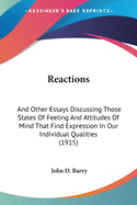 Reactions: And Other Essays Discussing Those States Of Feeling And Attitudes Of Mind That Find Expression In Our Individual Qualities (1915)