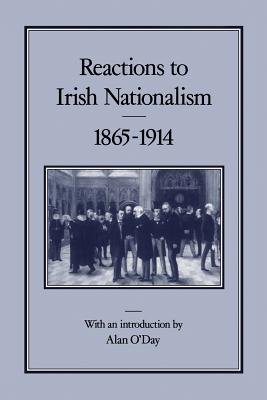 Reactions to Irish Nationalism, 1865-1914 - O'Day, Alan