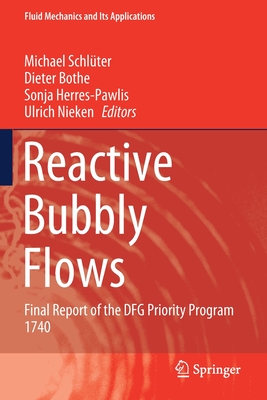 Reactive Bubbly Flows: Final Report of the DFG Priority Program 1740 - Schlter, Michael (Editor), and Bothe, Dieter (Editor), and Herres-Pawlis, Sonja (Editor)