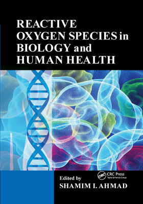 Reactive Oxygen Species in Biology and Human Health - Ahmad, Shamim I (Editor)