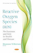 Reactive Oxygen Species (ROS): Mechanisms and Role in Health and Disease