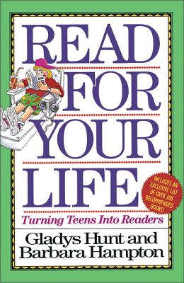 Read for Your Life: Turning Teens Into Readers - Hunt, Gladys, Mrs., and Hampton, Barbara