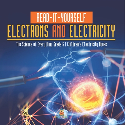 Read-It-Yourself Electrons and Electricity The Science of Everything Grade 5 Children's Electricity Books - Baby Professor