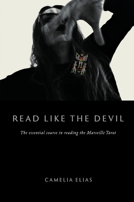 Read Like The Devil: The Essential Course in Reading the Marseille Tarot - Elias, Camelia