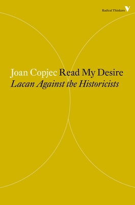 Read My Desire: Lacan Against the Historicists - Copjec, Joan