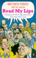 Read My Lips: A Treasury of the Things Politicians Wish They Hadn't Said