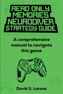 Read Only Memories Neurodiver Strategy Guide: A comprehensive manual to navigate this game
