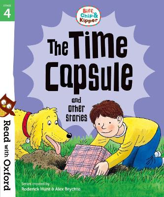 Read with Oxford: Stage 4: Biff, Chip and Kipper: The Time Capsule and Other Stories - Hunt, Roderick, and Young, Annemarie (Series edited by), and Shipton, Paul