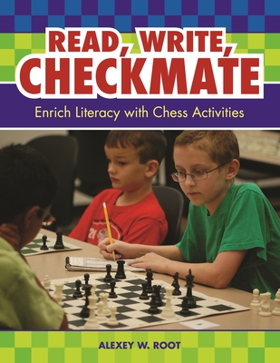 Read, Write, Checkmate: Enrich Literacy with Chess Activities - Root, Alexey