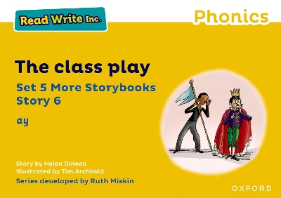 Read Write Inc Phonics: Yellow Set 5 More Storybook 6 The class play - Miskin, and Archbold, and Dineen