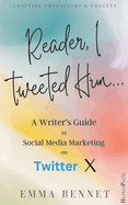 Reader, I Tweeted Him... A Writer's Guide to Social Media marketing on Twitter X