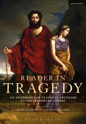 Reader in Tragedy: An Anthology of Classical Criticism to Contemporary Theory - Nevitt, Marcus (Editor), and Pollard, Tanya (Editor)