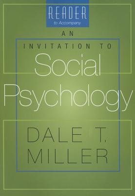 Reader to Accompany an Invitation to Social Psychology: Expressing and Censoring the Self - Miller, Dale T