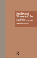 Readers and Writers in Cuba: A Social History of Print Culture, L830s-L990s