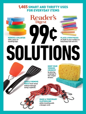 Reader's Digest 99 Cent Solutions: 1465 Smart & Frugal Uses for Everyday Items - Reader's Digest (Editor)