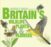 "Reader's Digest" Guide to Britain's Wildlife: Plants, Flowers