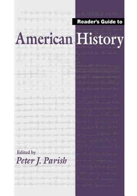 Reader's Guide to American History - Parish, Peter J (Editor)