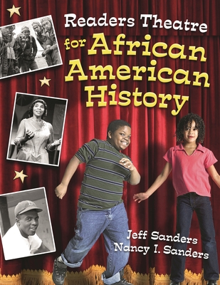 Readers Theatre for African American History - Sanders, Jeff, and Sanders, Nancy I