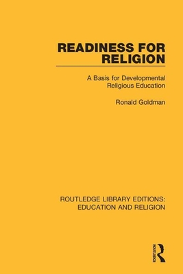 Readiness for Religion: A Basis for Developmental Religious Education - Goldman, Ronald
