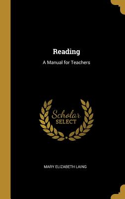 Reading: A Manual for Teachers - Laing, Mary Elizabeth