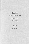 Reading a New Testament Document Ethically - Mouton, Elna, and Mouton, E