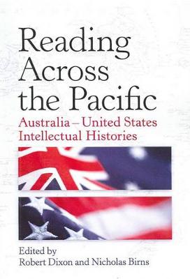 Reading Across the Pacific: Australia-United States Intellectual Histories - Dixon, Robert, Professor (Editor), and Birns, New York University, Nicholas (Editor)