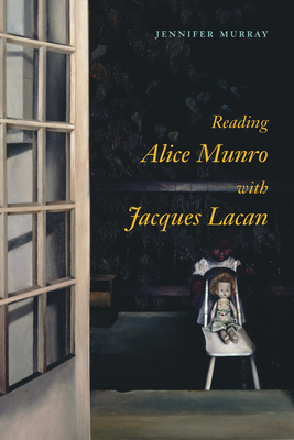 Reading Alice Munro with Jacques Lacan - Murray, Jennifer