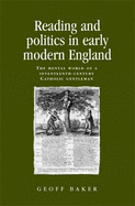 Reading and Politics in Early Modern England: The Mental World of a Seventeenth-Century Catholic Gentleman