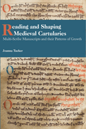 Reading and Shaping Medieval Cartularies: Multi-Scribe Manuscripts and Their Patterns of Growth. a Study of the Earliest Cartularies of Glasgow Cathedral and Lindores Abbey