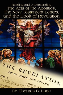 Reading and Understanding the Acts of the Apostles, the New Testament Letters, and the Book of Revelation - Lane, Thomas, Dr.