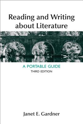 Reading and Writing about Literature: A Portable Guide - Gardner, Janet E