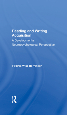 Reading And Writing Acquisition: A Developmental Neuropsychological Perspective - Berninger, Virginia W