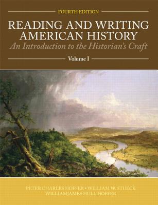 Reading and Writing American History Volume 1 - Hoffer, Peter Charles, and Stueck, William W, and Hoffer, William James H