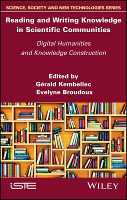 Reading and Writing Knowledge in Scientific Communities: Digital Humanities and Knowledge Construction - Kembellec, Grald (Editor), and Broudoux, Evelyne (Editor)