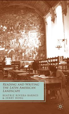 Reading and Writing the Latin American Landscape - Rivera-Barnes, B, and Hoeg, J