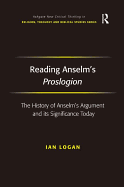 Reading Anselm's Proslogion: The History of Anselm's Argument and Its Significance Today