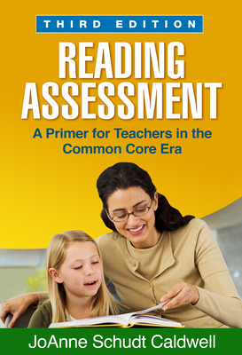 Reading Assessment: A Primer for Teachers in the Common Core Era - Caldwell, Joanne Schudt, PhD