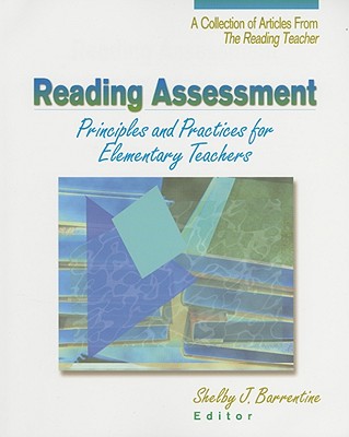 Reading Assessment: Principles and Practices for Elementary Teachers: A Collection of Articles from the Reading Teacher - Barrentine, Shelby J (Editor)