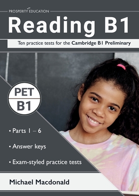 Reading B1: Ten practice tests for the Cambridge B1 Preliminary. Answers included. - MacDonald, Michael