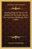 Reading Book For The Use Of Students Of The Gaelic Class In The University Edinburgh, Part 1 (1889)