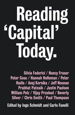 Reading Capital Today: Marx After 150 Years - Schmidt, Ingo (Editor), and Fanelli, Carlo (Editor)