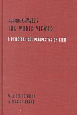 Reading Cavell's the World Viewed: A Philosophical Perspective on Film - Rothman, William, and Keane, Marian